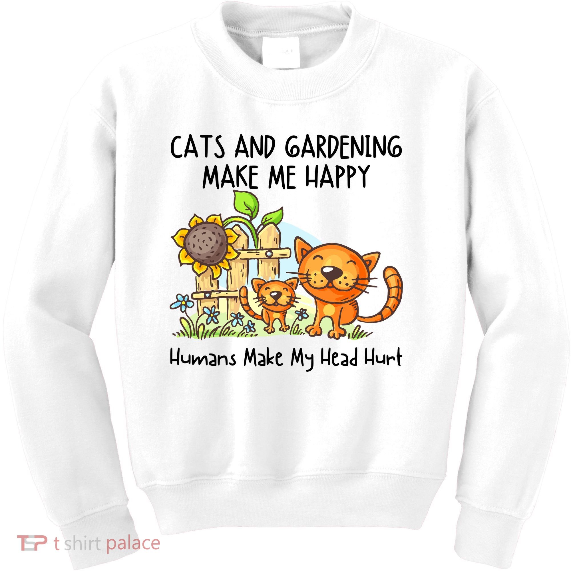 Cats And Gardening Make Me Happy Humans Make My Head Hurt Kids Sweatshirt