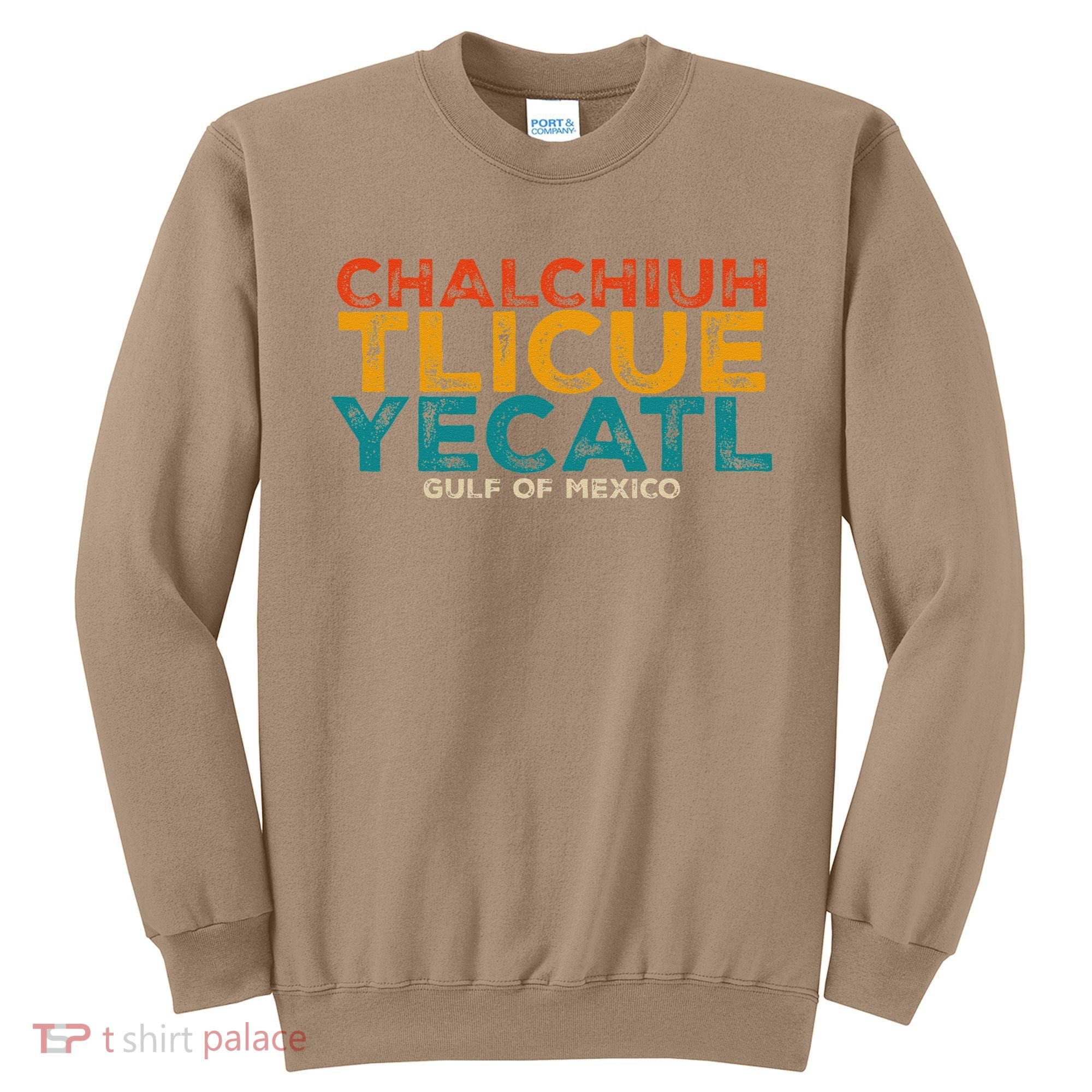 Chalchiuhtlicueyecatl Aztec Indian Gulf Of Mexico Since 1672 Sweatshirt