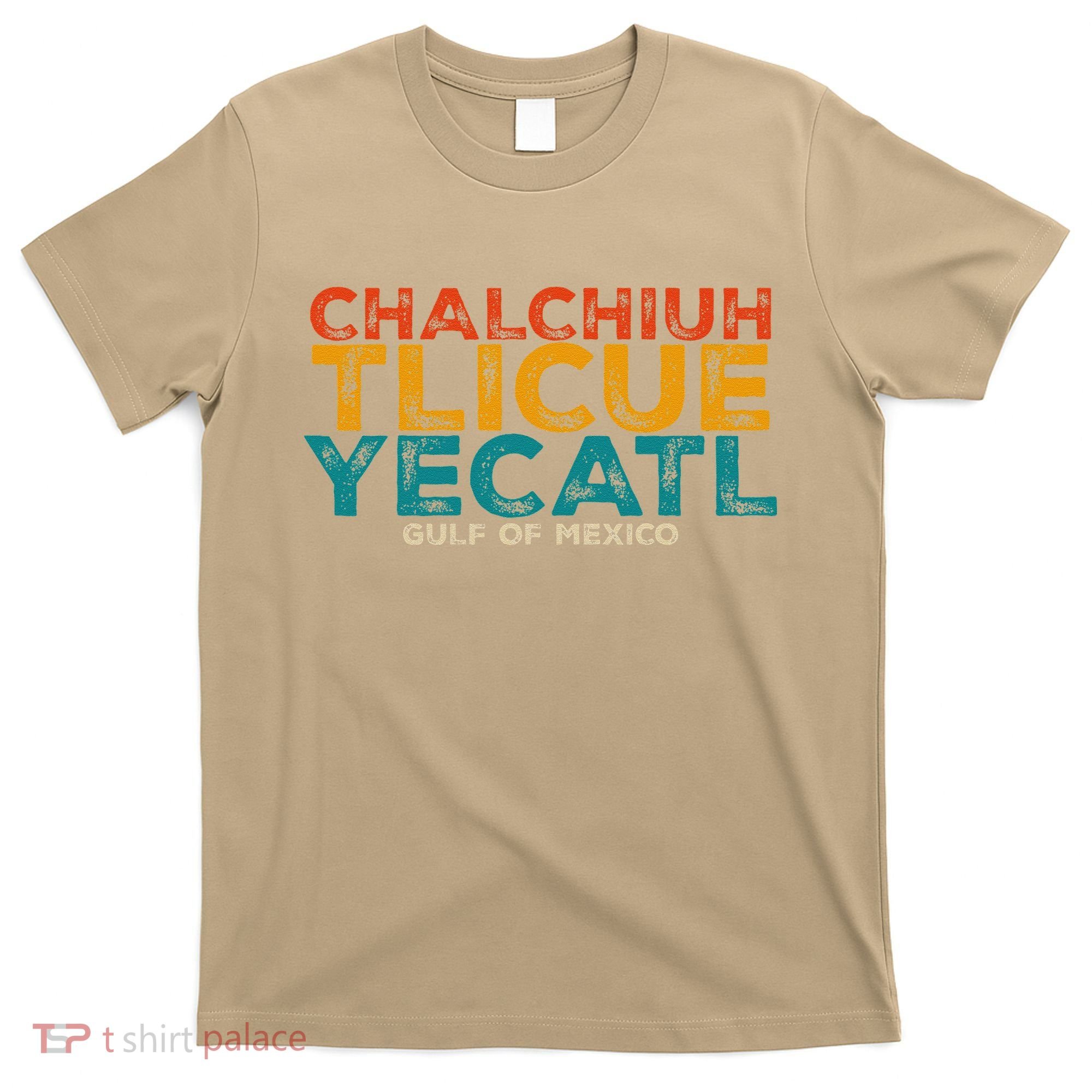 Chalchiuhtlicueyecatl Aztec Indian Gulf Of Mexico Since 1672 T-Shirt