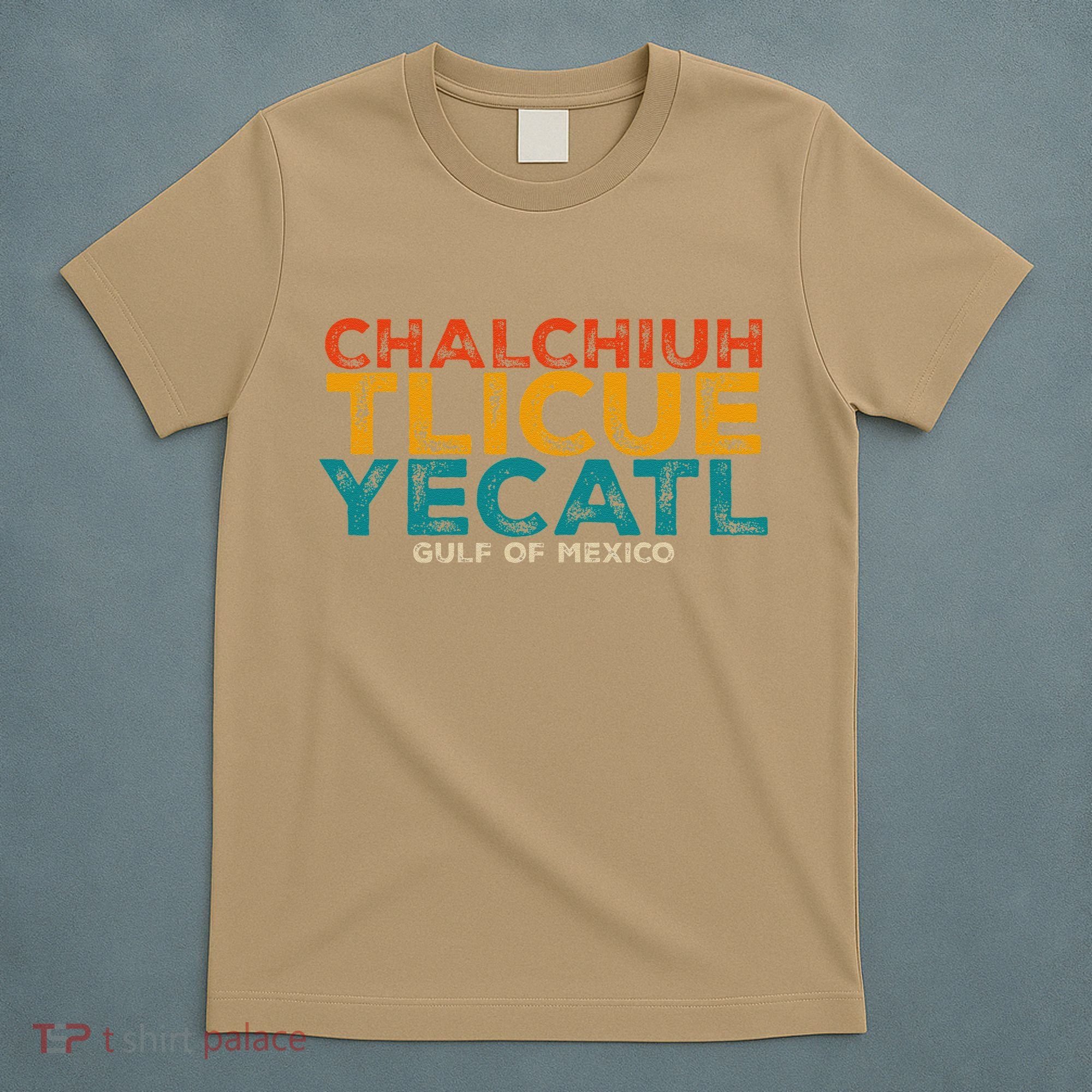 Chalchiuhtlicueyecatl Aztec Indian Gulf Of Mexico Since 1672 T-Shirt