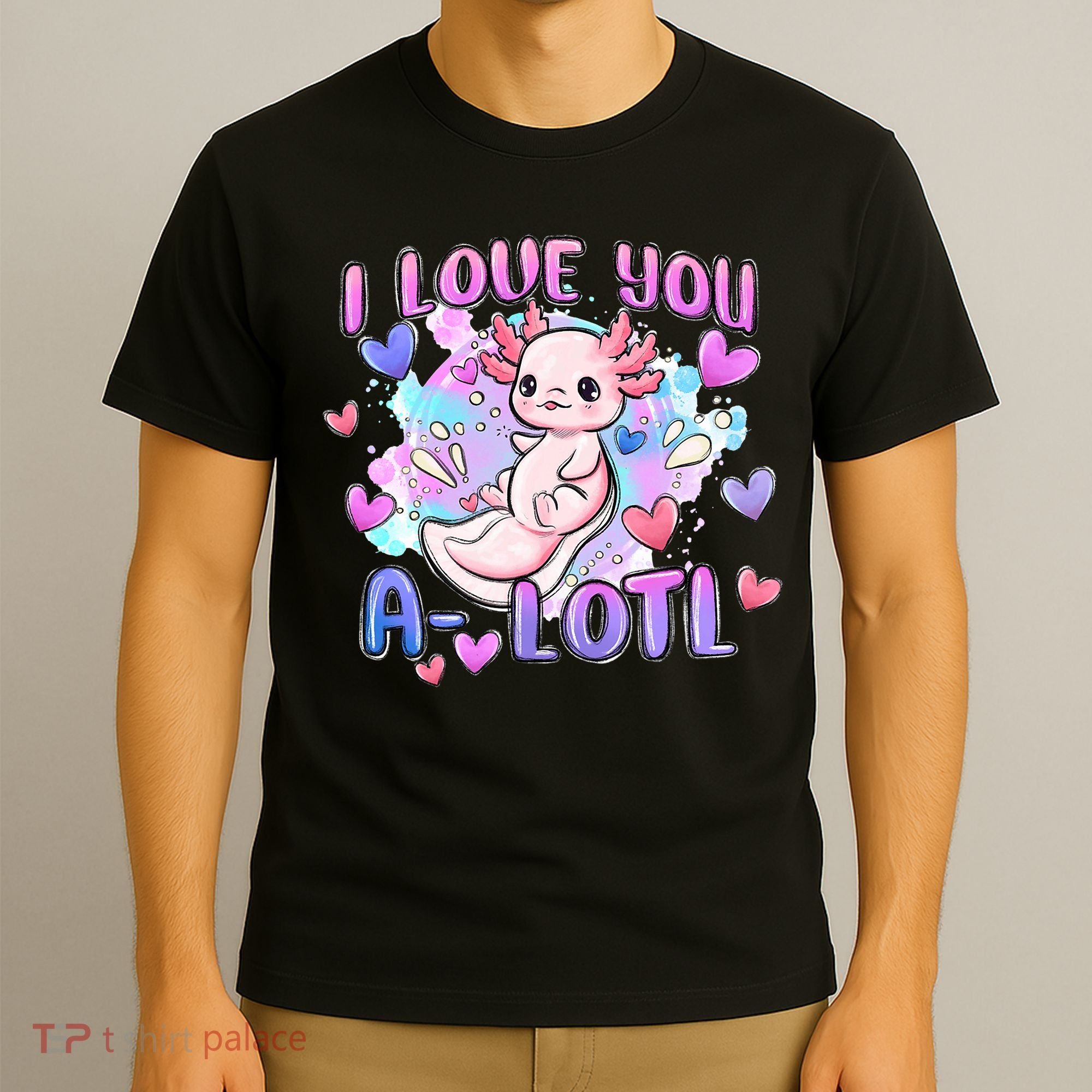 Cute Axolotl I Love You A-Lotl Valentines Day   T-Shirt