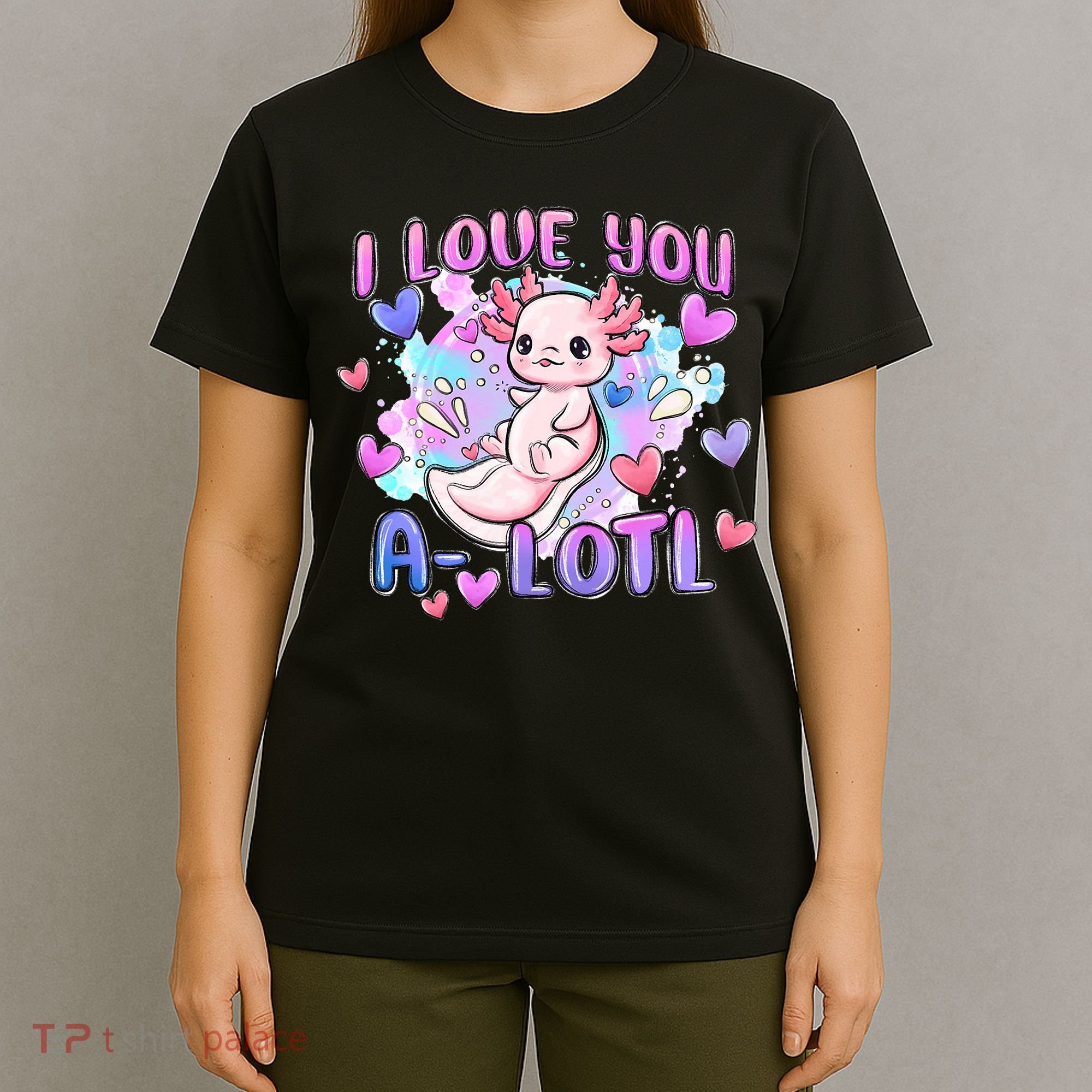 Cute Axolotl I Love You A-Lotl Valentines Day   T-Shirt