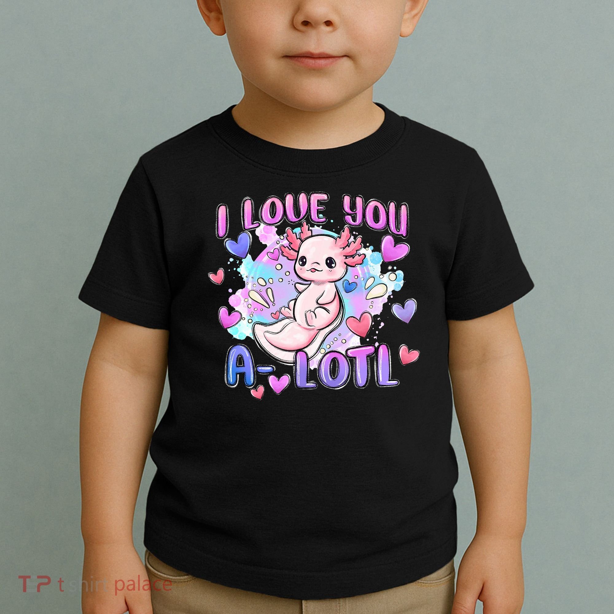 Cute Axolotl I Love You A-Lotl Valentines Day   Toddler T-Shirt