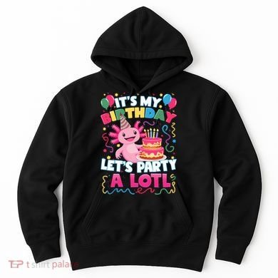 Cute Axolotl Its My Birthday Lets Party  Hoodie