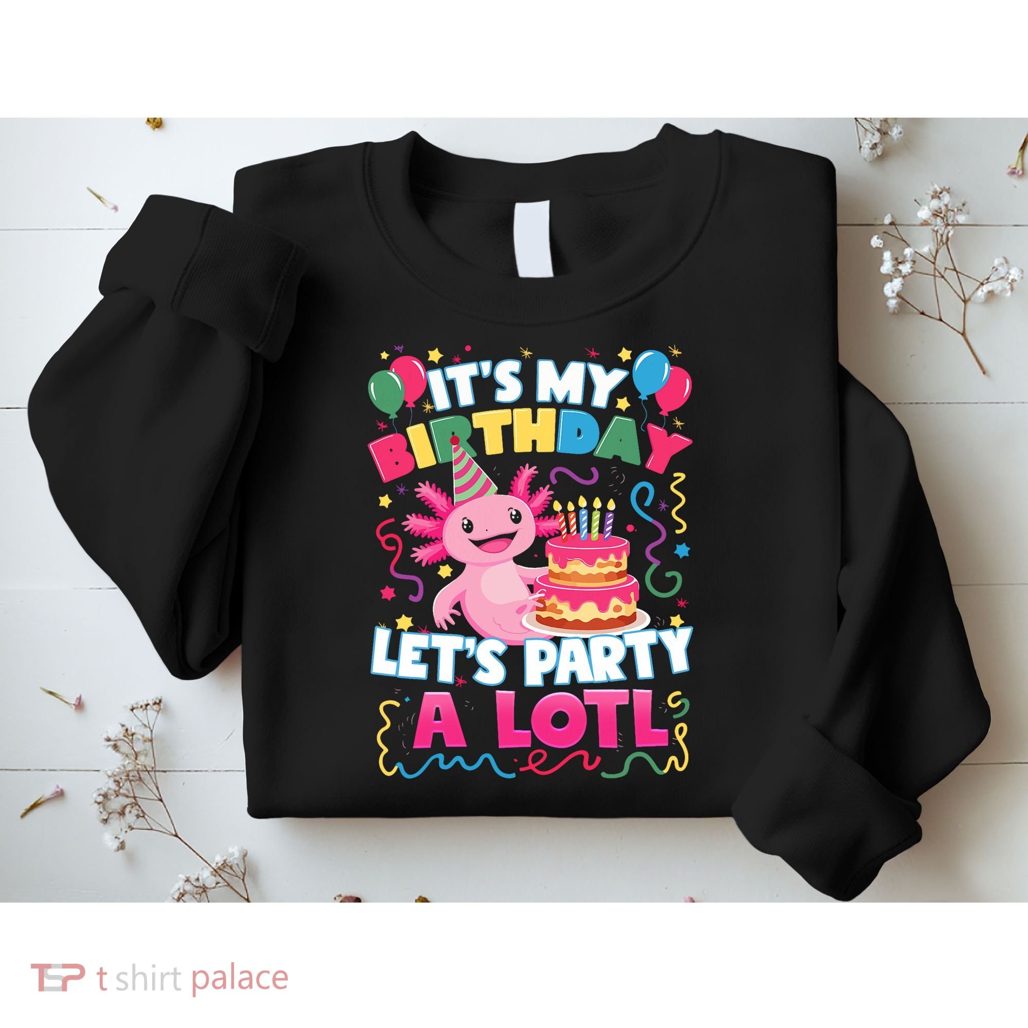 Cute Axolotl Its My Birthday Lets Party  Sweatshirt