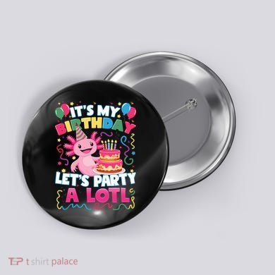 Cute Axolotl Its My Birthday Lets Party  Button