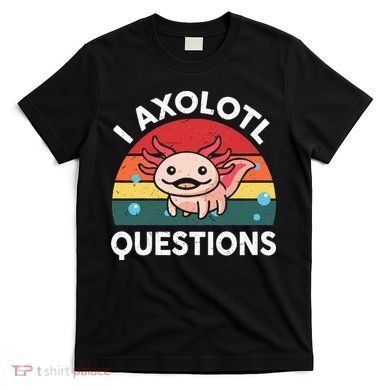 Cute Axolotlshirt I Axolotl Question T-Shirt