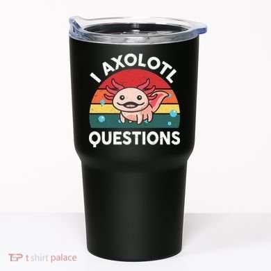 Cute Axolotlshirt I Axolotl Question Tumbler