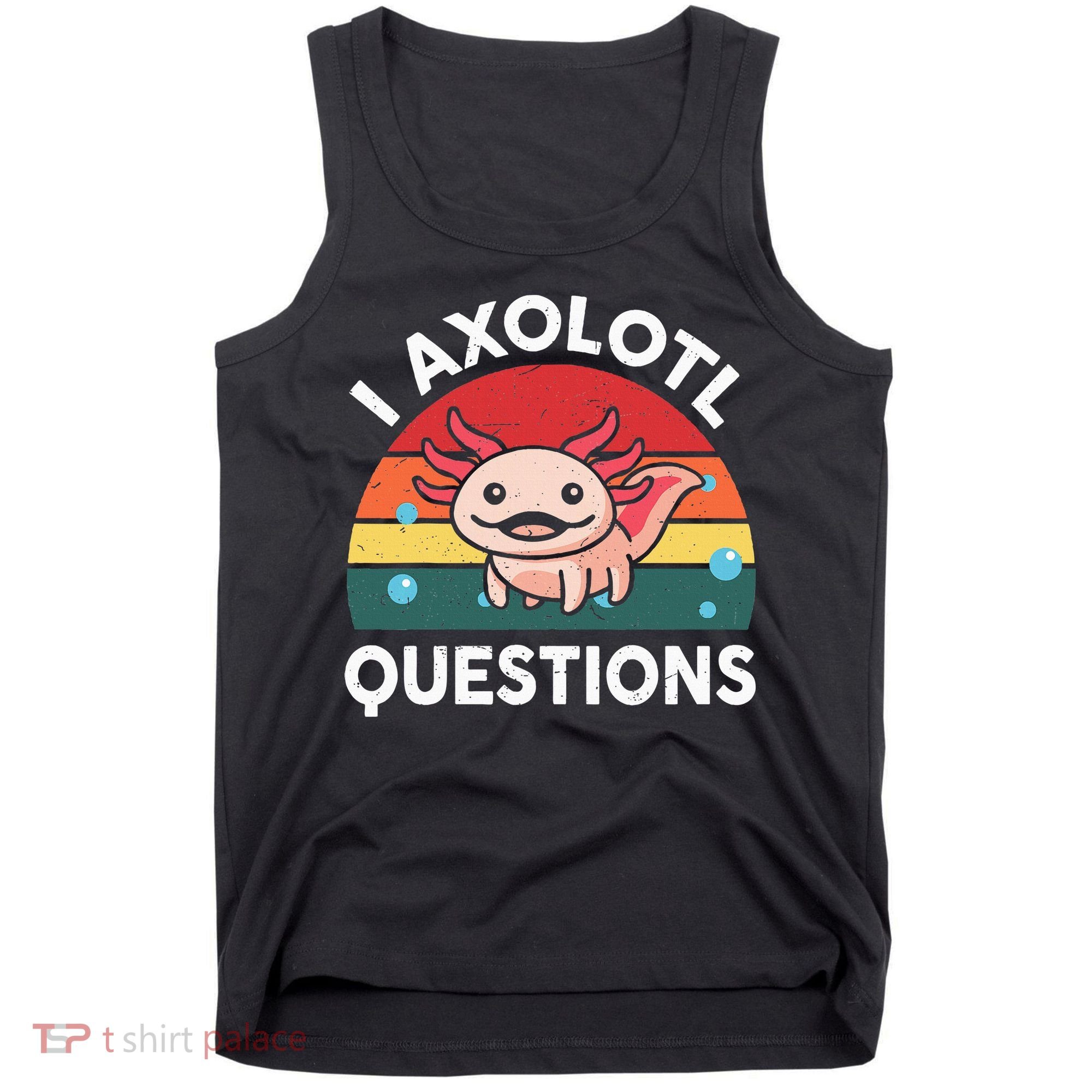 Cute Axolotlshirt I Axolotl Question Tank Top