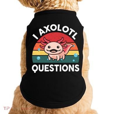 Cute Axolotl- I Axolotl Question   Funny Doggie Tank