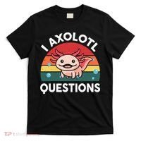 Cute Axolotl- I Axolotl Question   Funny T-Shirt thumb 0