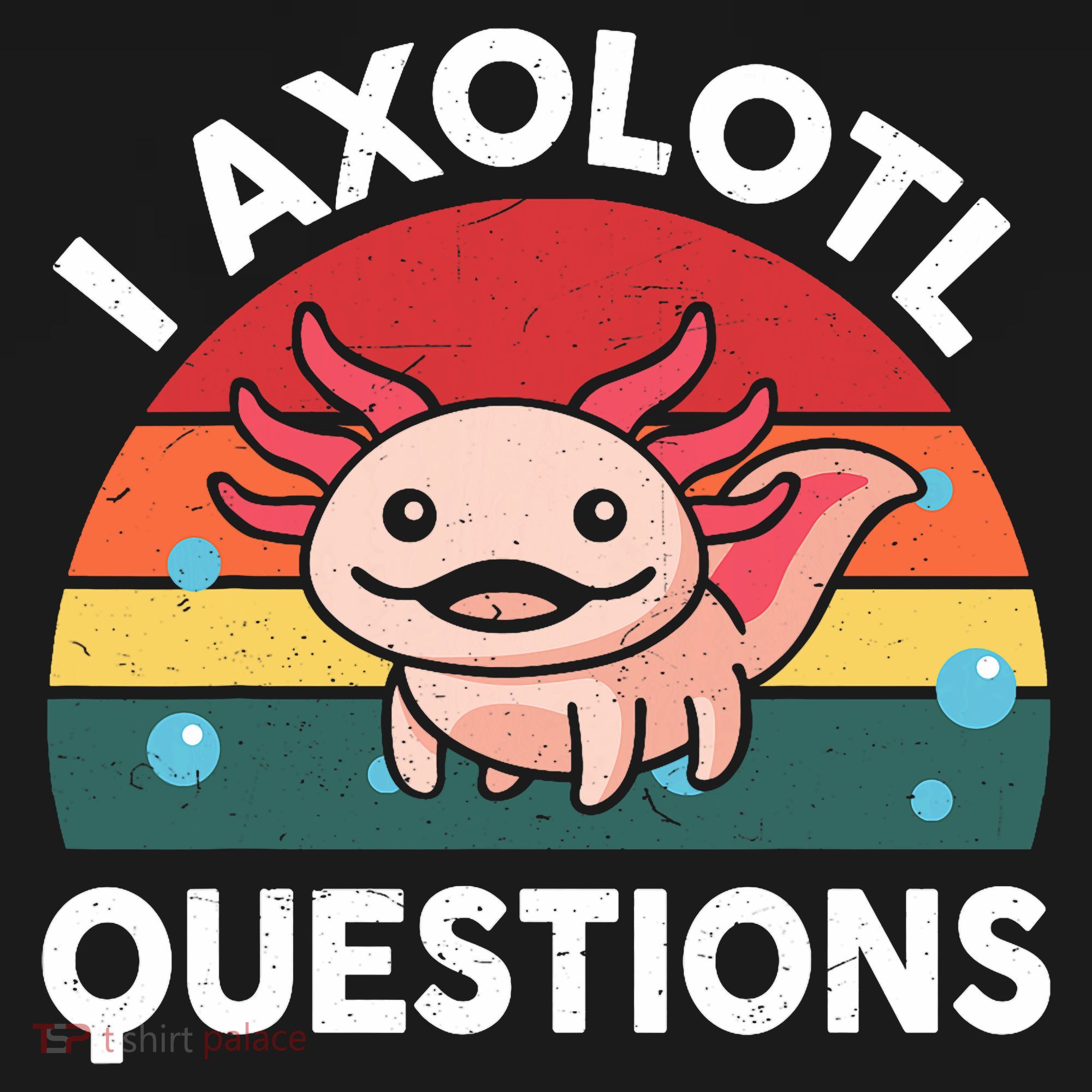 Cute Axolotl- I Axolotl Question   Funny T-Shirt