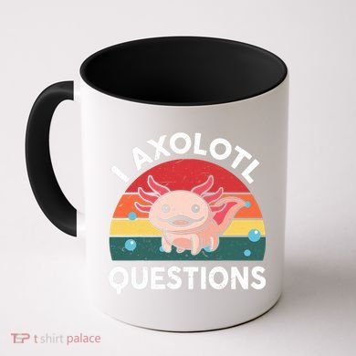 Cute Axolotl- I Axolotl Question   Funny Coffee Mug