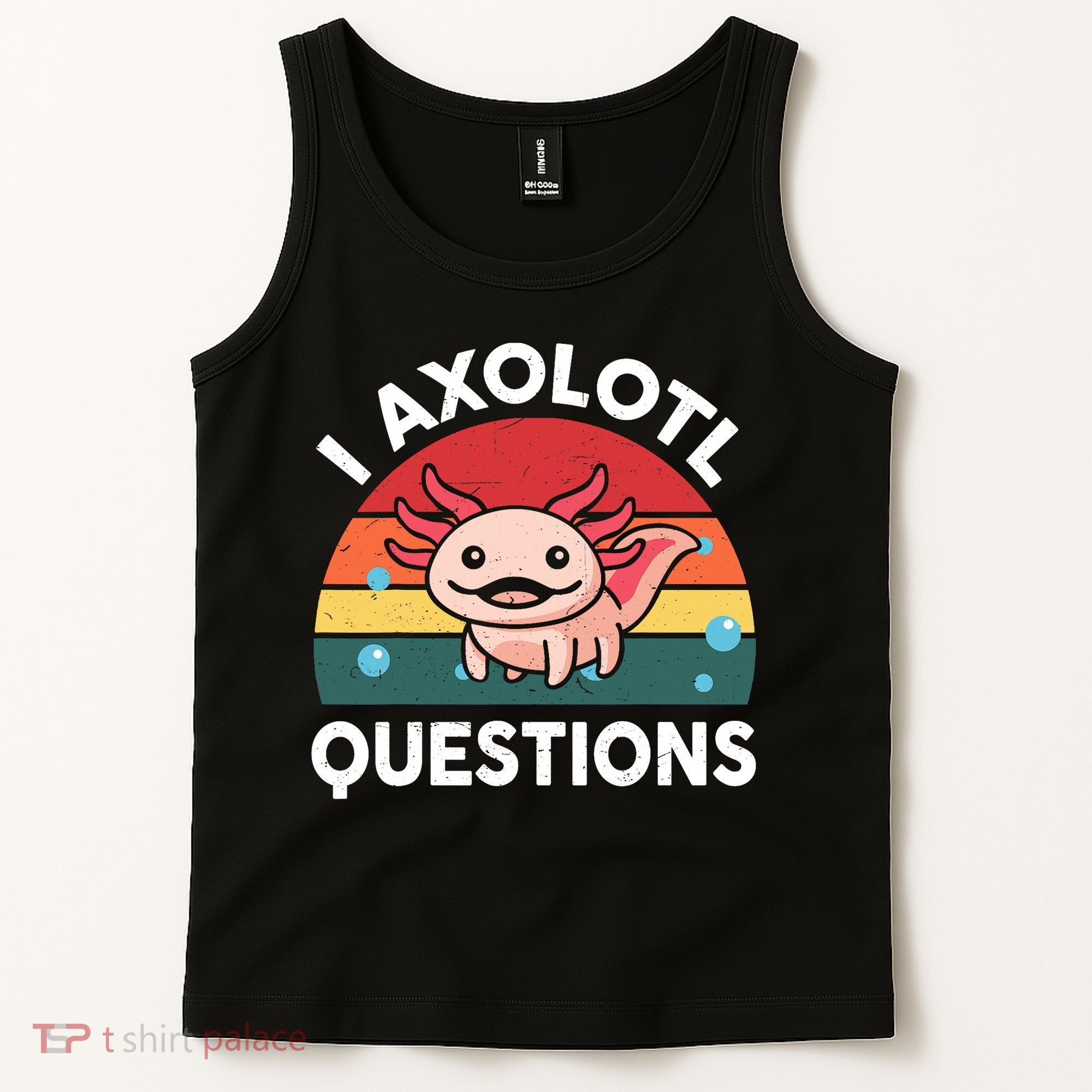 Cute Axolotl- I Axolotl Question   Funny Tank Top