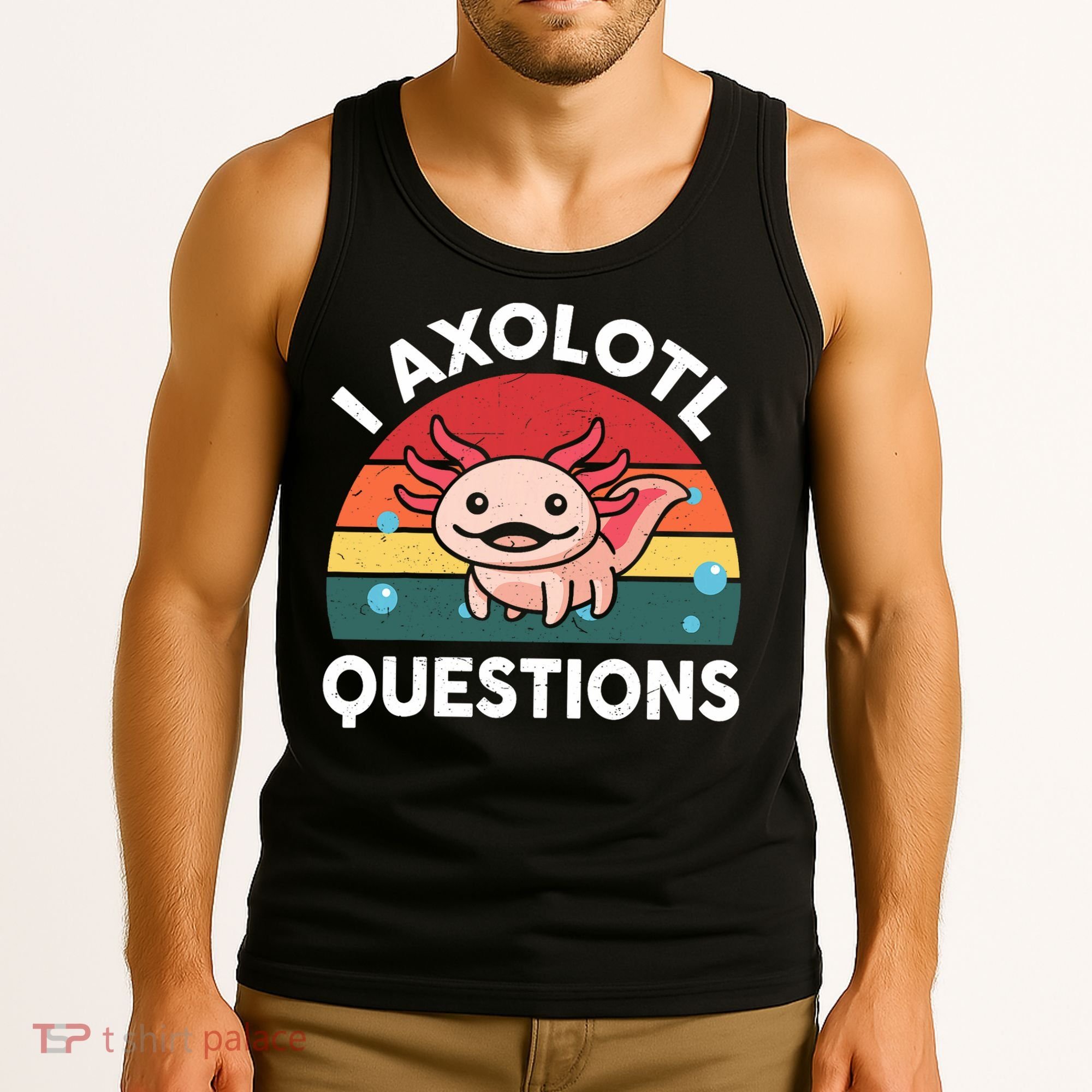 Cute Axolotl- I Axolotl Question   Funny Tank Top
