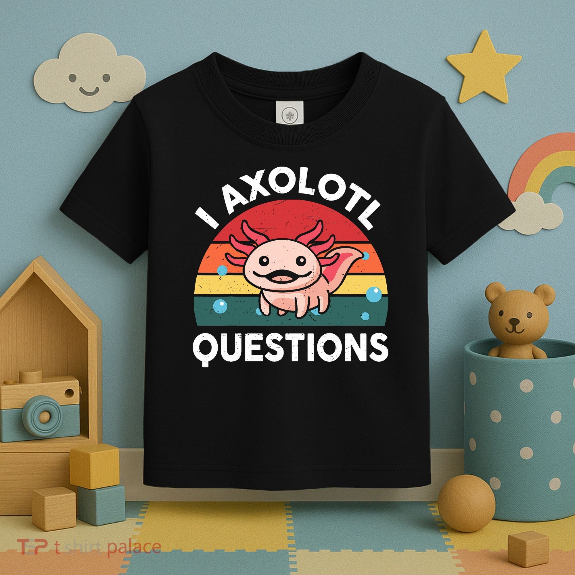 Cute Axolotl- I Axolotl Question   Funny Toddler T-Shirt