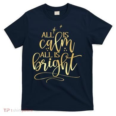 Christmas All Is Calm All Is Bright T-Shirt