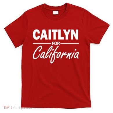 Caitlyn For California  T-Shirt