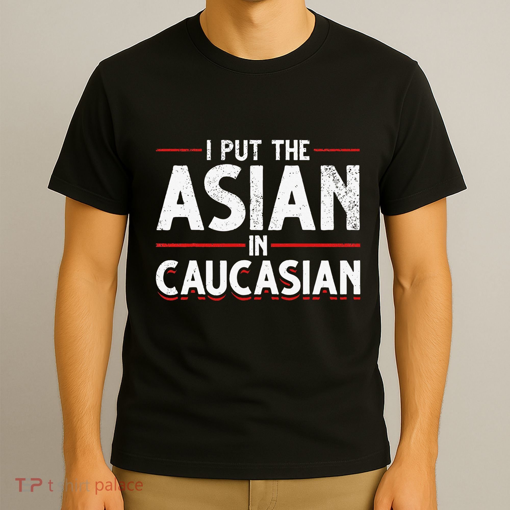 Caucasian Asian Joke Asian I Put The Asian In Caucasian T-Shirt
