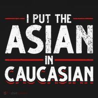 Caucasian Asian Joke Asian I Put The Asian In Caucasian T-Shirt thumb 7