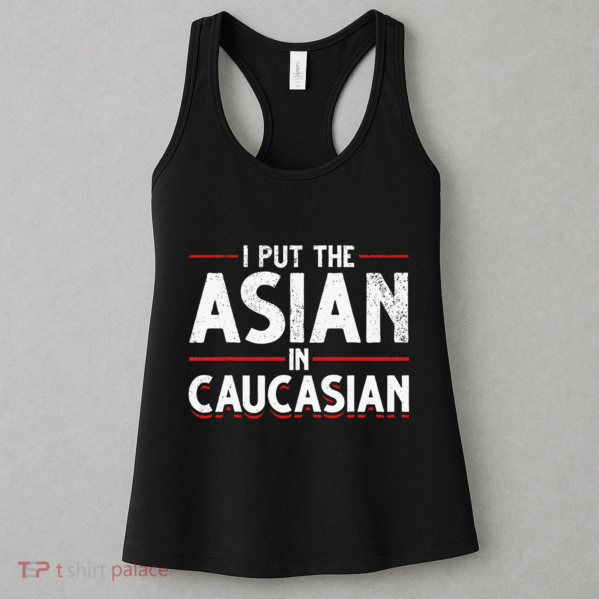 Caucasian Asian Joke Asian I Put The Asian In Caucasian Women's Tank Top
