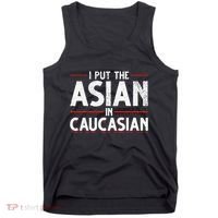 Caucasian Asian Joke Asian I Put The Asian In Caucasian Tank Top thumb 0