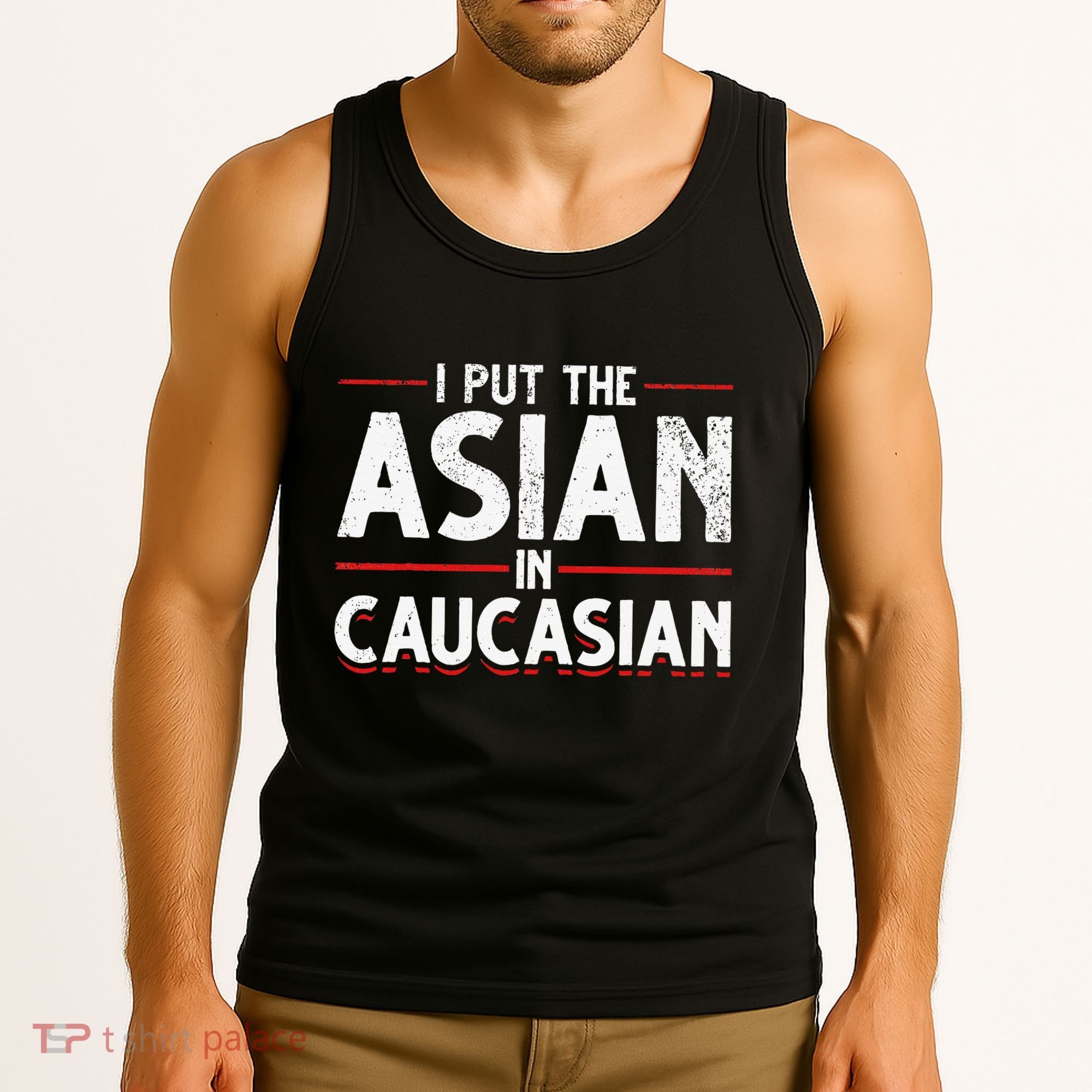 Caucasian Asian Joke Asian I Put The Asian In Caucasian Tank Top
