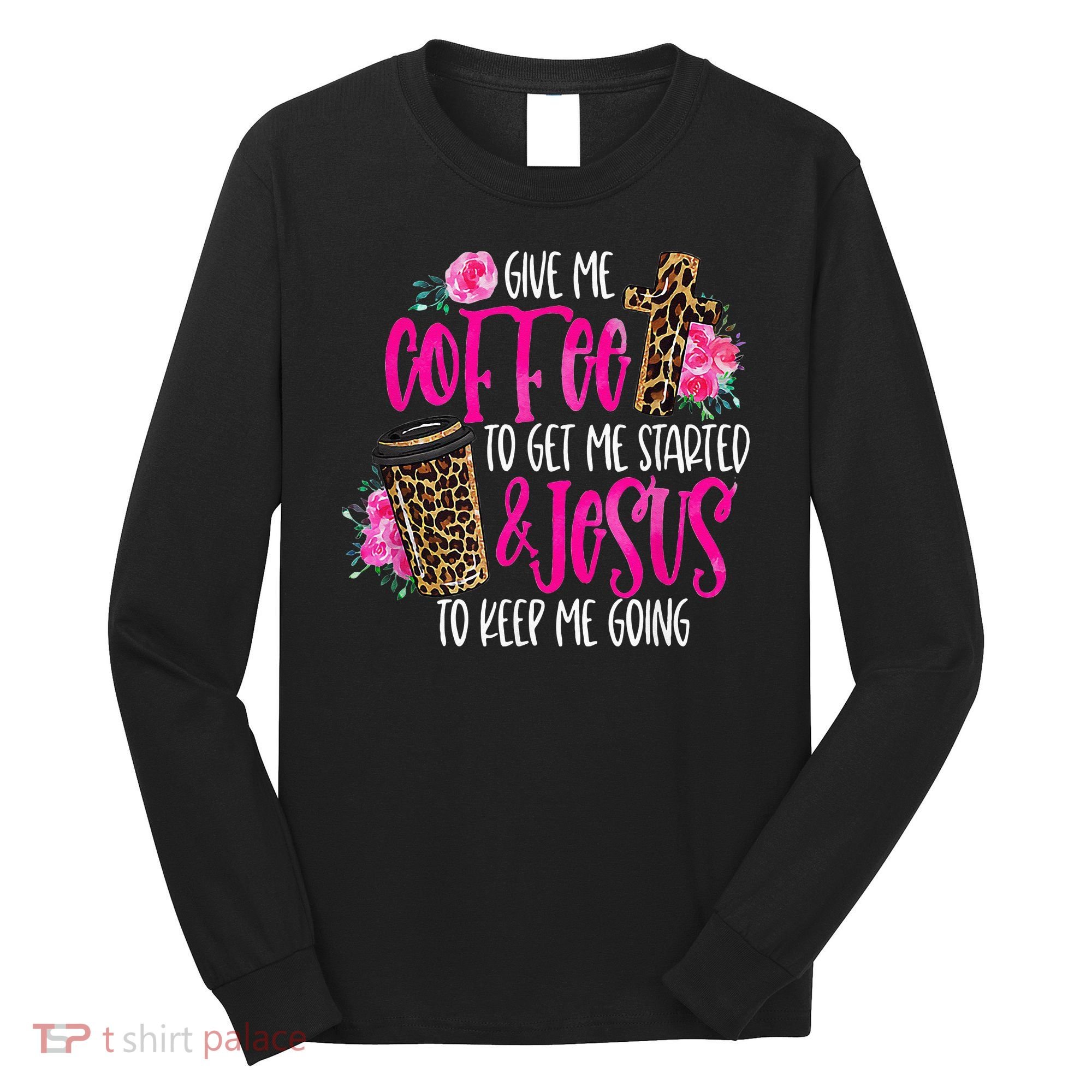 Coffee And Jesus  Womens Misses Unisex Plus Size Teacher Long Sleeve Shirt