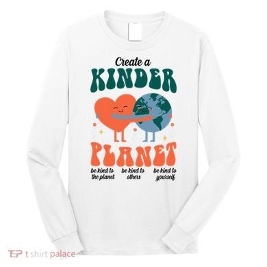 Create A Kinder Planet Earth Day Awareness Cute Long Sleeve Shirt