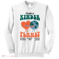 Create A Kinder Planet Earth Day Awareness Cute Sweatshirt thumb 0