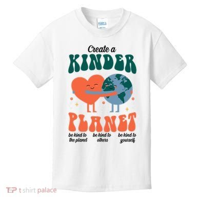 Create A Kinder Planet Earth Day Awareness Cute Kids T-Shirt