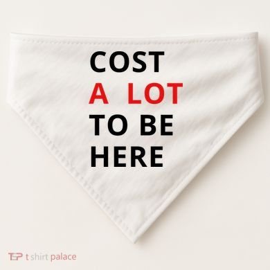 Cost A Lot To Be Here USA-Made Doggie Bandana