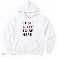 Cost A Lot To Be Here Hoodie thumb 0