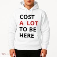 Cost A Lot To Be Here Hoodie thumb 2