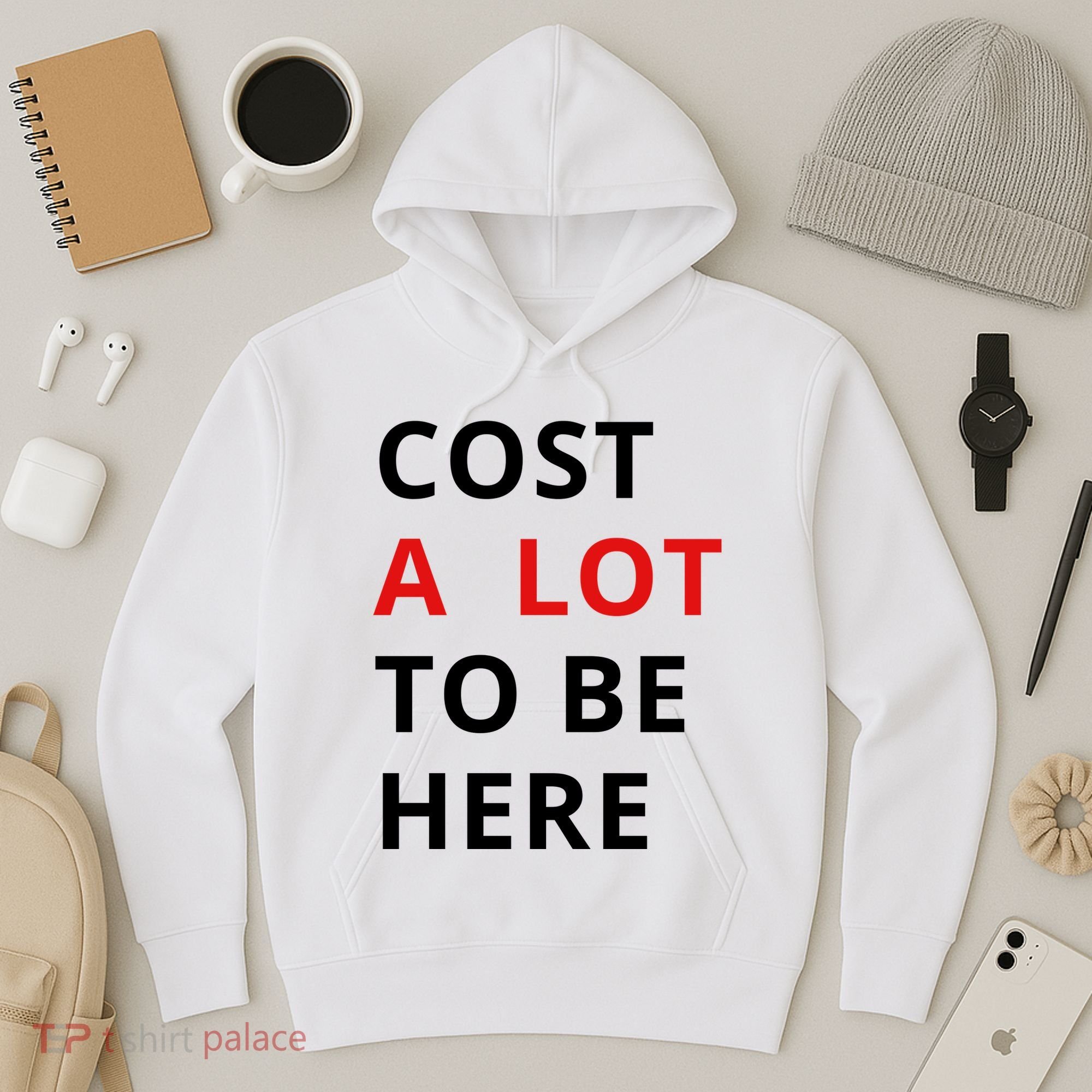 Cost A Lot To Be Here Hoodie