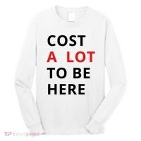 Cost A Lot To Be Here Long Sleeve Shirt thumb 0