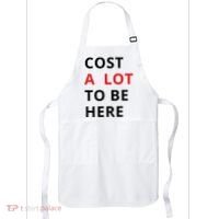 Cost A Lot To Be Here Apron thumb 0
