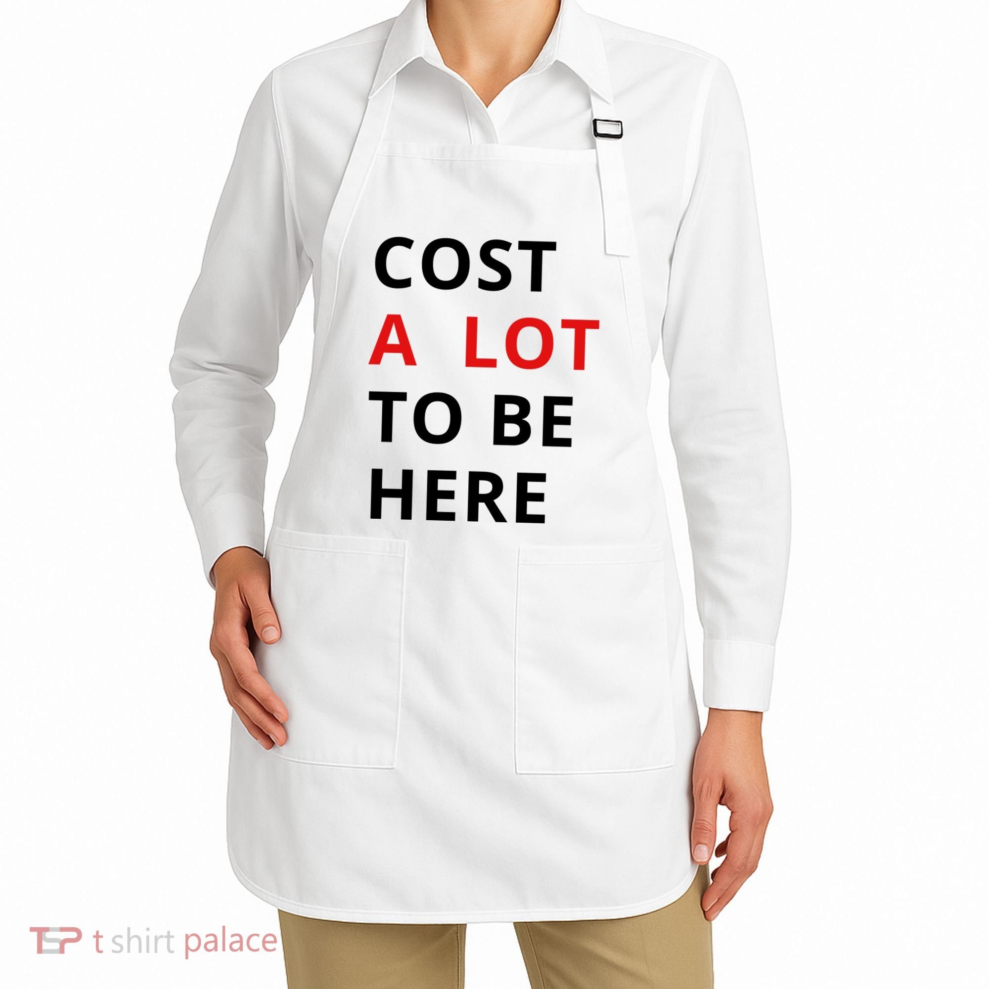 Cost A Lot To Be Here Apron