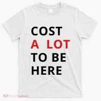 Cost A Lot To Be Here T-Shirt thumb 0