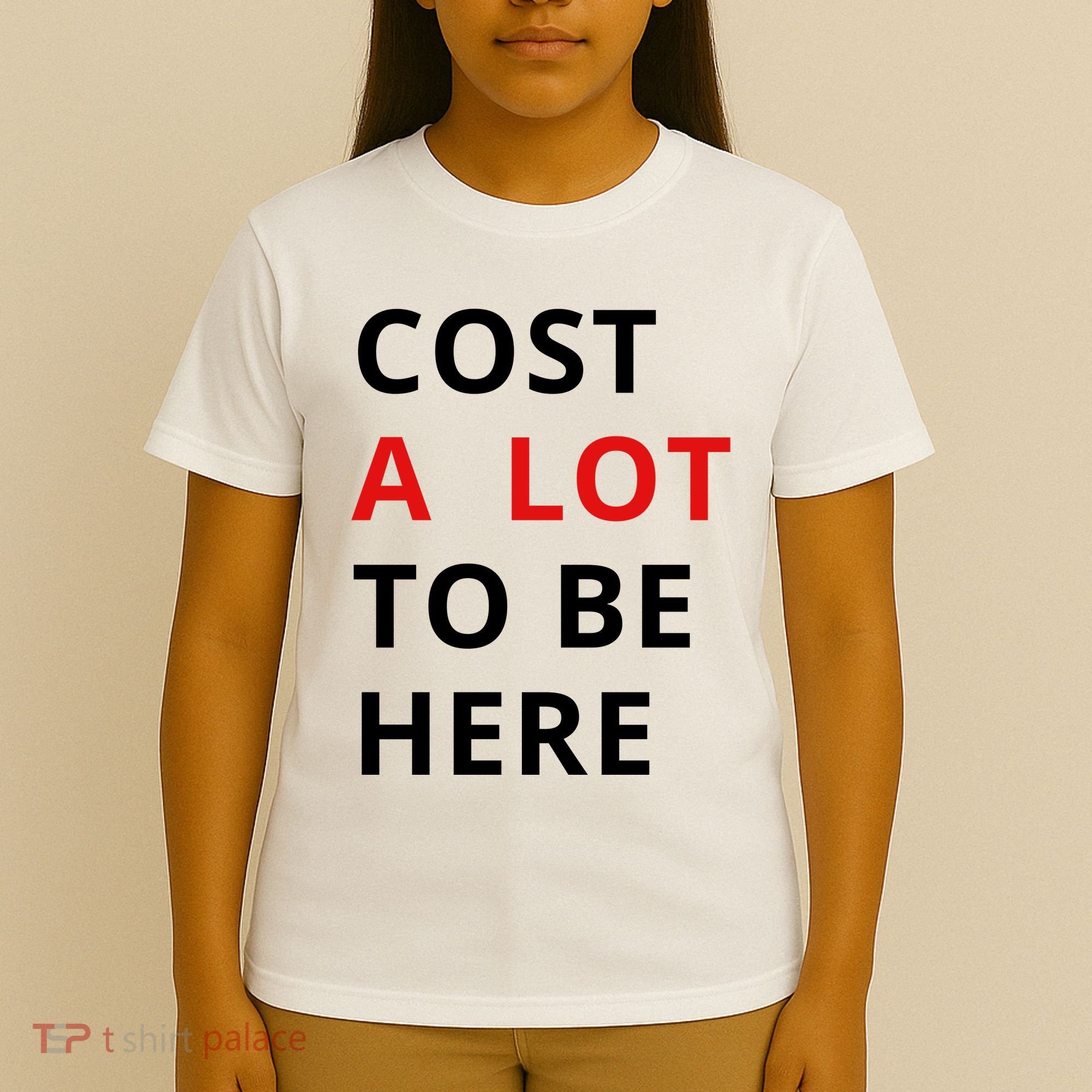 Cost A Lot To Be Here T-Shirt