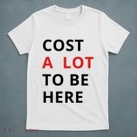 Cost A Lot To Be Here T-Shirt thumb 5