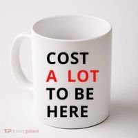 Cost A Lot To Be Here Coffee Mug thumb 0