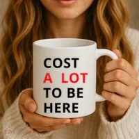 Cost A Lot To Be Here Coffee Mug thumb 3