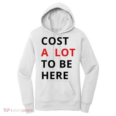 Cost A Lot To Be Here Women's Hoodie
