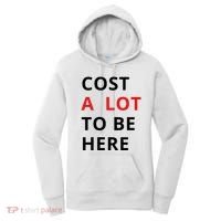 Cost A Lot To Be Here Women's Hoodie thumb 0