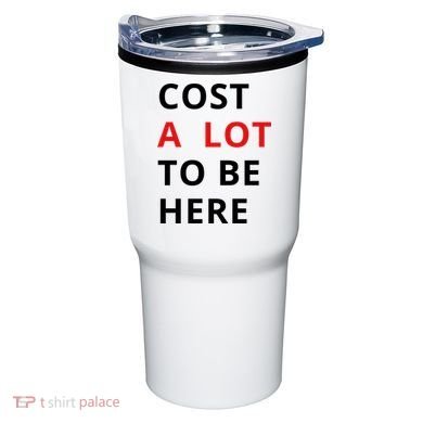 Cost A Lot To Be Here Tumbler