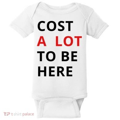 Cost A Lot To Be Here Baby Bodysuit