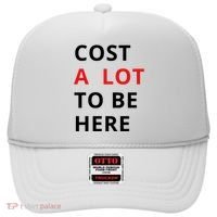 Cost A Lot To Be Here Hat thumb 0