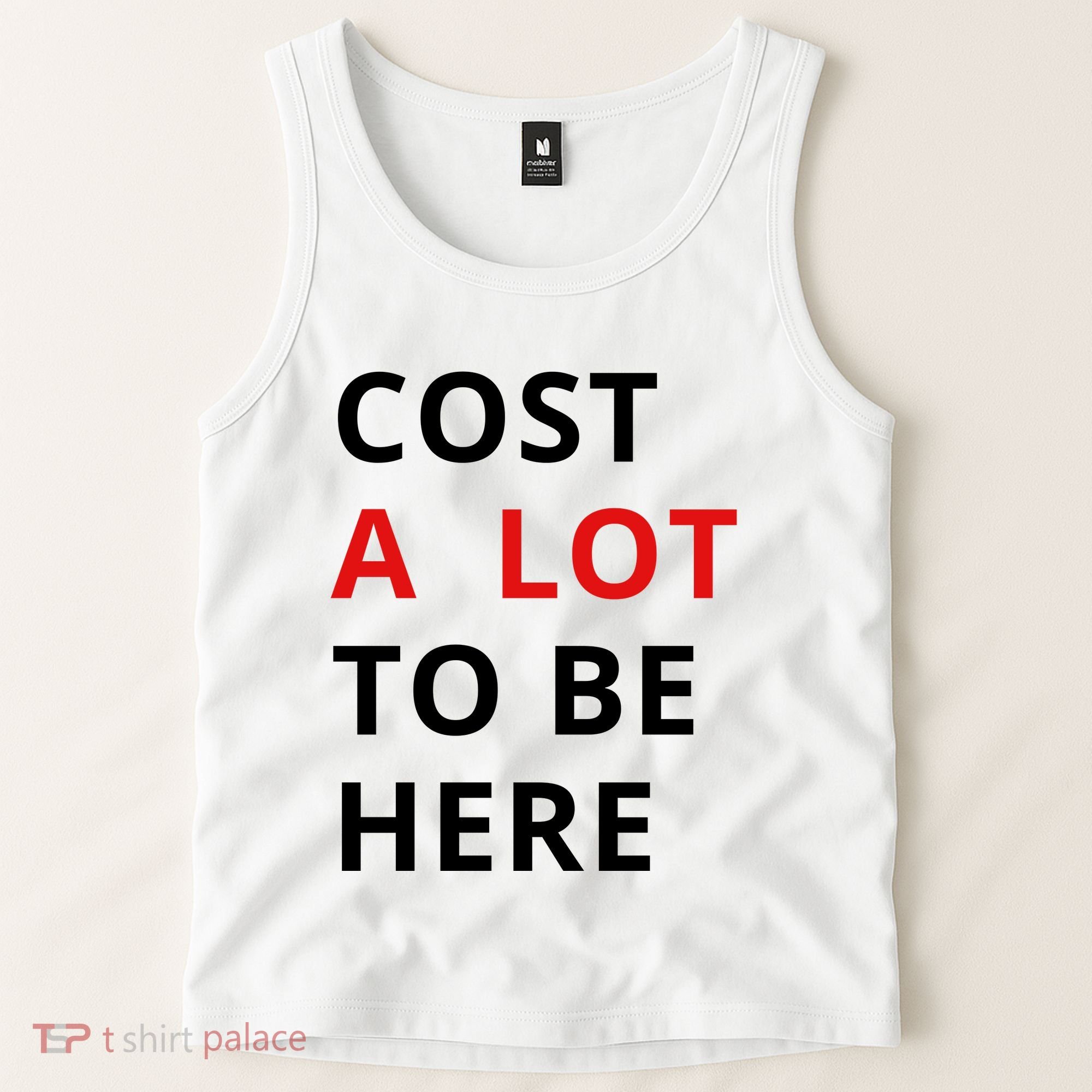 Cost A Lot To Be Here Tank Top