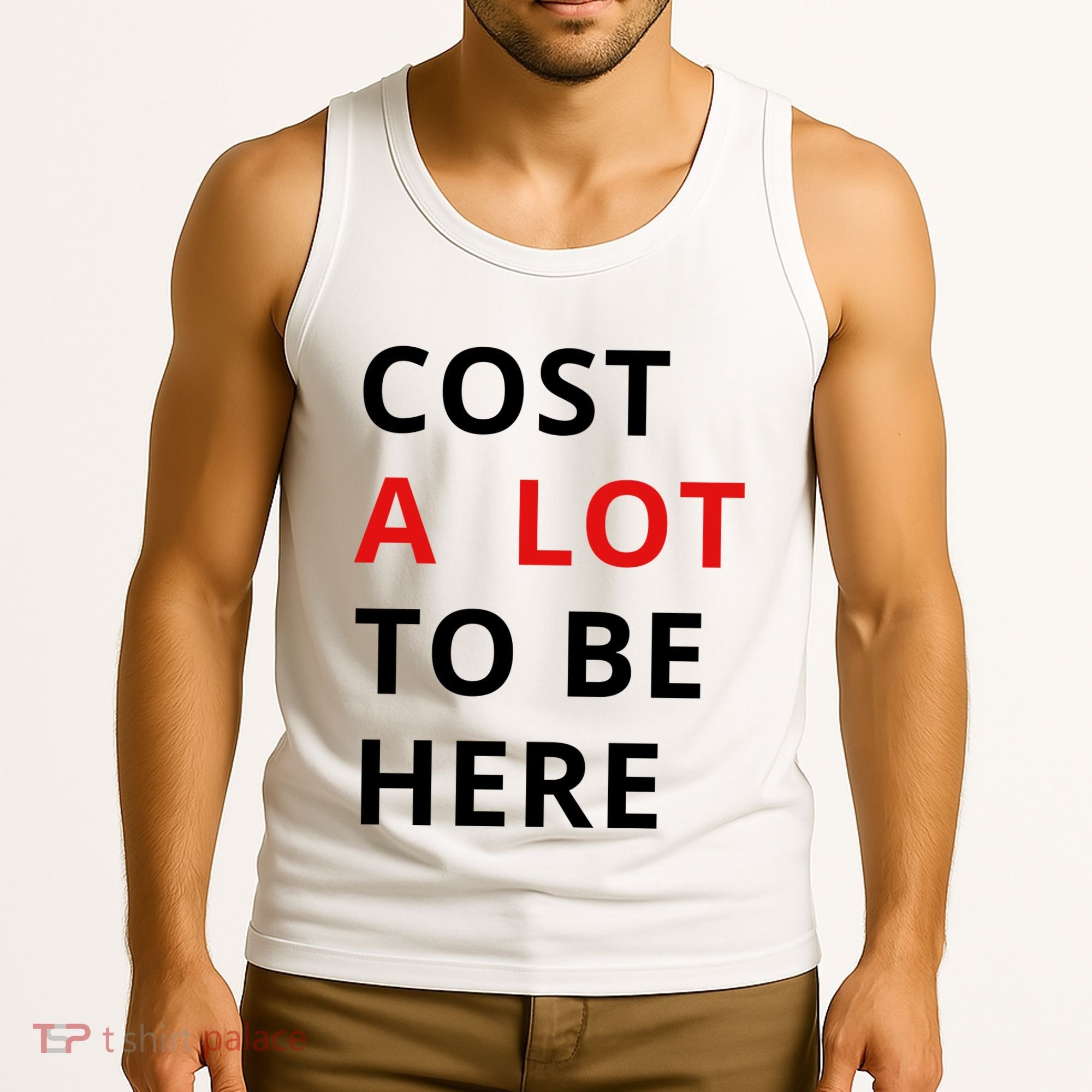 Cost A Lot To Be Here Tank Top